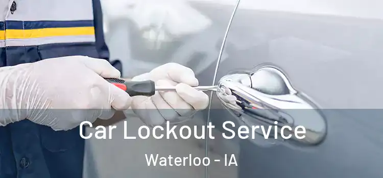 Car Lockout Service Waterloo - IA