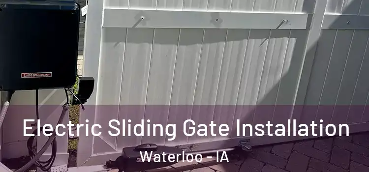 Electric Sliding Gate Installation Waterloo - IA