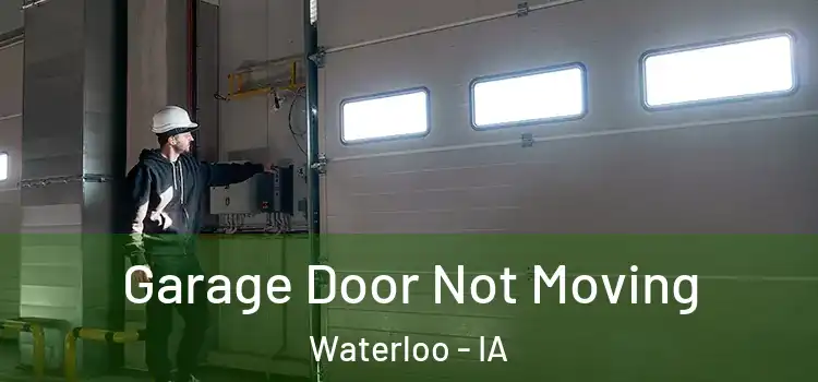  Garage Door Not Moving Waterloo - IA