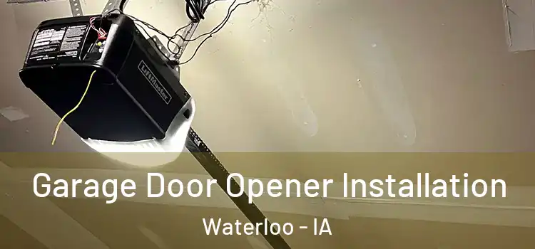  Garage Door Opener Installation Waterloo - IA