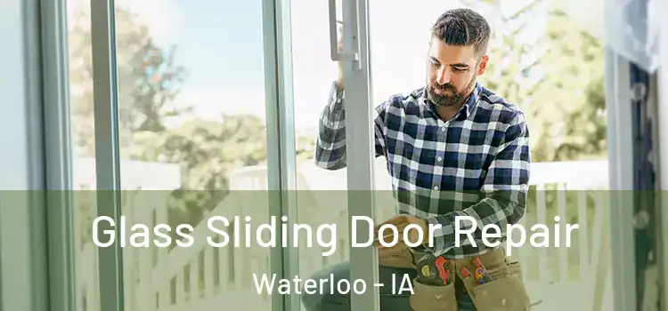 Glass Sliding Door Repair Waterloo - IA
