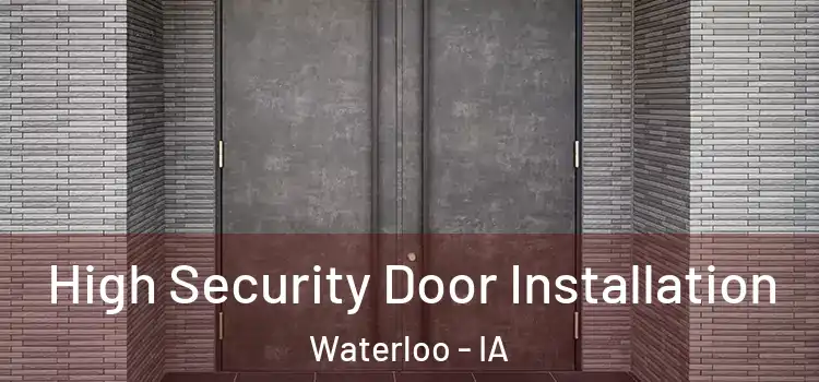 High Security Door Installation Waterloo - IA