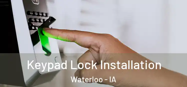 Keypad Lock Installation Waterloo - IA