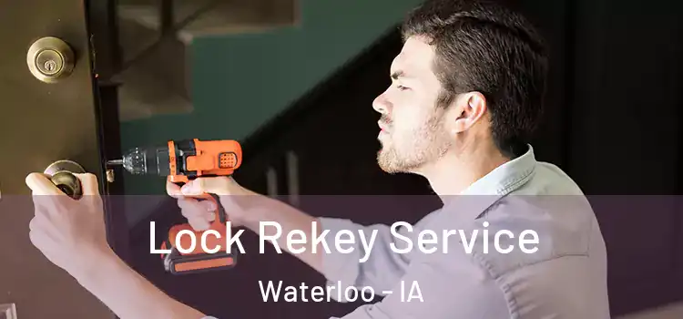 Lock Rekey Service Waterloo - IA