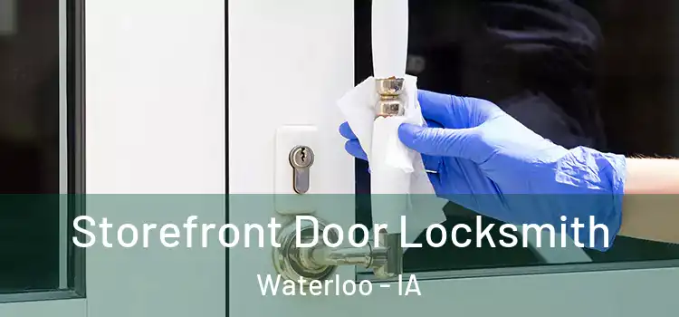  Storefront Door Locksmith Waterloo - IA